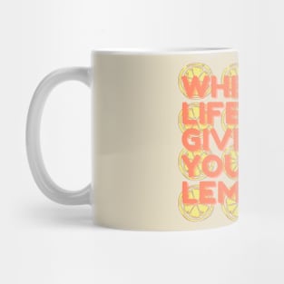 when life gives you lemons Mug